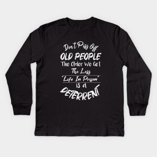 Don't Piss Off Old People The Older We Get The Less Life, Gift For Grandparents day, father, mother Kids Long Sleeve T-Shirt